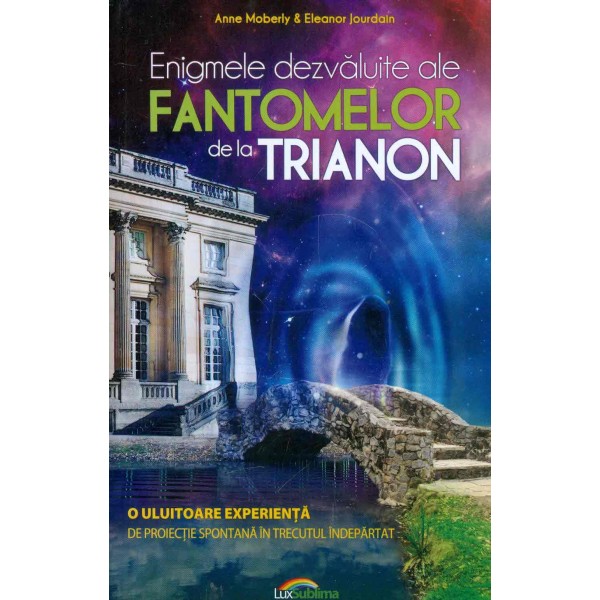 Enigmele dezvaluite ale fantomelor de la Trianon