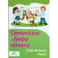 Comunicare in limba romana: caiet de lucru, clasa I