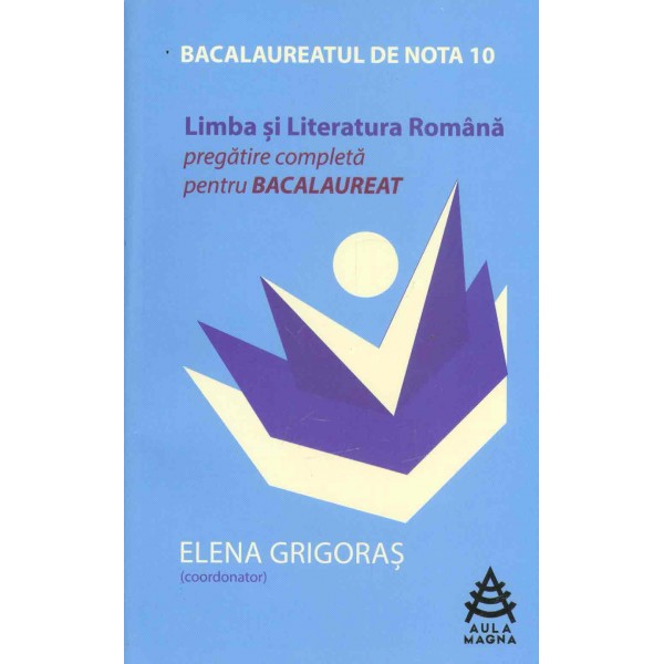 Limba si literatura romana: pregatire completa pentru bacalaureat
