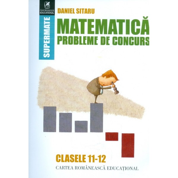 Matematica, claseleXI-XII. Probleme de concurs