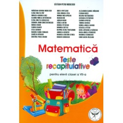 Matematica - Teste recapitulative pentru elevii clasei a VII-a