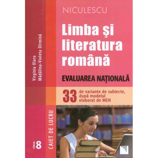 Limba si literatura romana - Evaluarea nationala, 33 de variante de subiecte, dupa modelul elaborat de MEN. Caiet de lucru, clas