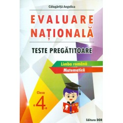 Evaluare nationala, clasa a IV-a - Teste pregatitoare. Limba romana. Matematica