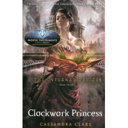 The Infernal Devices - Book Three. Clockwork Princess