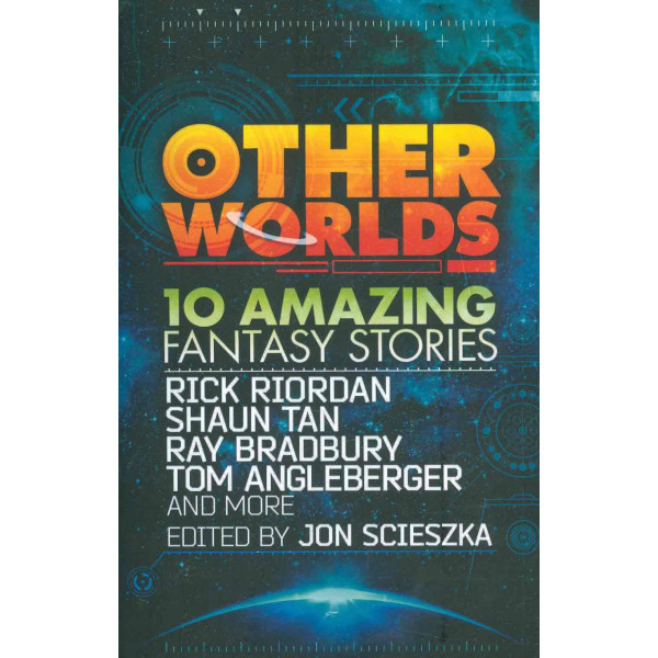 Other Worlds. 10 Amazing Fantasy Stories