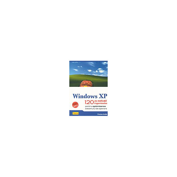 Windows XP: 120 de solutii ingenioase pentru optimizarea sistemului de operare