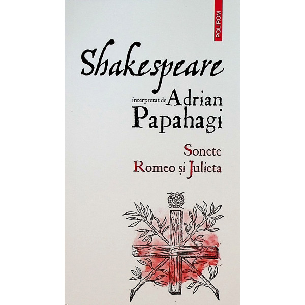 Shakespeare interpretat de Adrian Papahagi. Sonete. Romeo si Julieta
