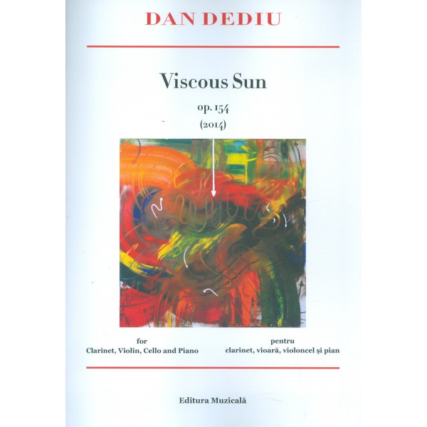 Viscous Sun op. 154 (2014) pentru clarinet, vioara, violoncel si pian. Editie plurilingva