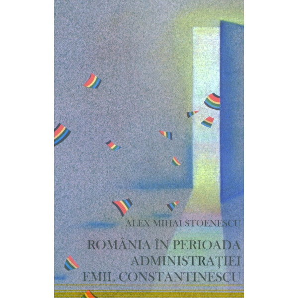Romania in perioada administratiei Emil Constantinescu, vol. I-II