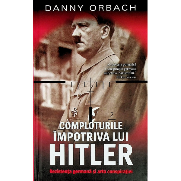 Comploturile impotriva lui Hitler. Rezistenta germana si arta conspiratiei