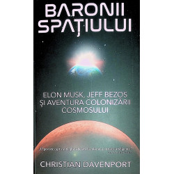Baronii spatiului - Elon Musk, Jeff Bezos si aventura colonizarii cosmosului