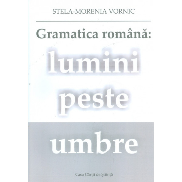 Gramatica romana: lumini peste umbre Gramatica romana: lumini peste umbre
