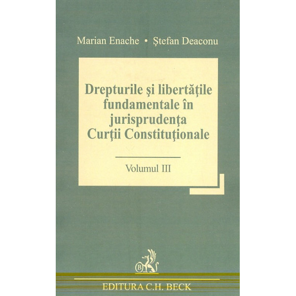 Drepturile si libertatile fundamentale in jurisprudenta Curtii Constitutionale, vol. III