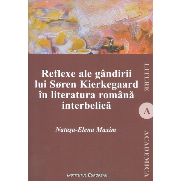 Reflexe ale gandirii lui Soren Kierkegaard in literatura romana interbelica
