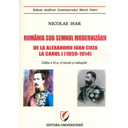 Romania sub semnul modernizarii: de la Alexandru ioan Cuza la Carol I (1859-1914)