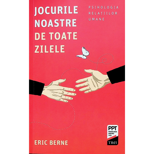 Jocurile noastre de toate zilele. Psihologia relatiilor umane