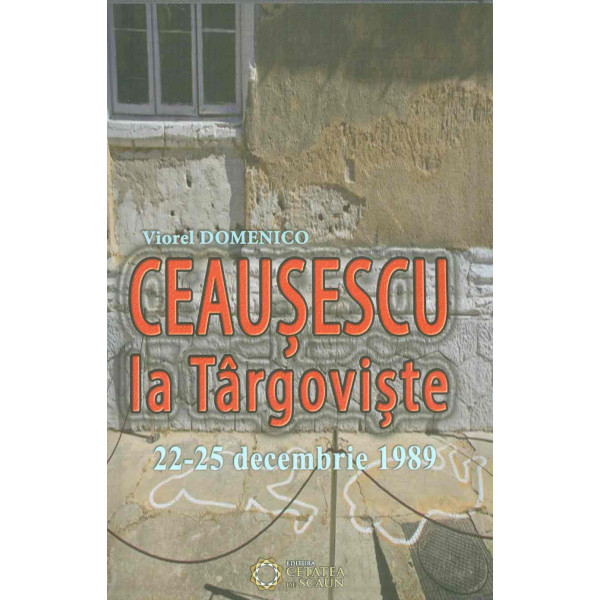 Ceausescu la Targoviste: 22-25 decembrie 1989
