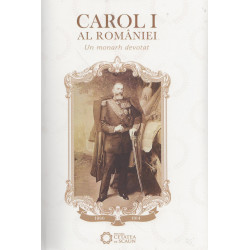 Carol I al Romaniei - Un monarh devotat
