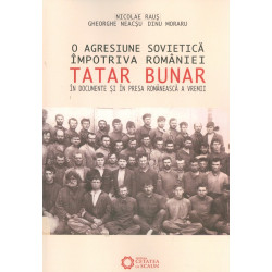 O agresiune sovietica impotriva Romaniei. Tatar Bunar in documente si in presa romaneasca a vremii