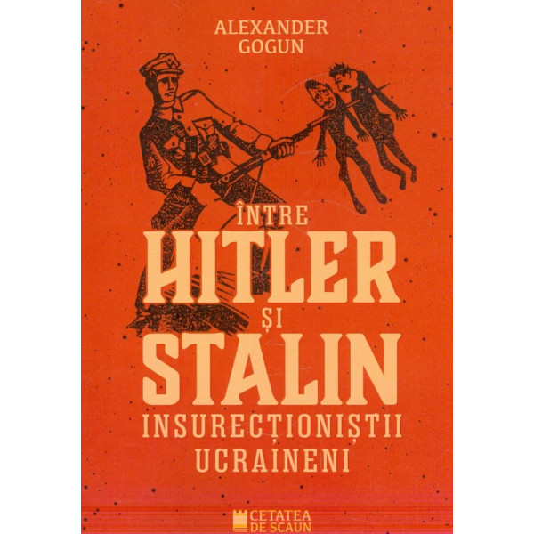 Intre Hitler si Stalin. Insurectionistii ucrainieni