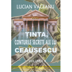 Tinta, conturile secrete ale lui Ceausescu, vol. II