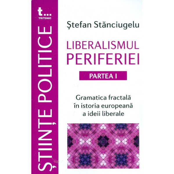 Liberalismul periferiei, partea I - Gramatica fractala in istoria europeana a ideii liberale