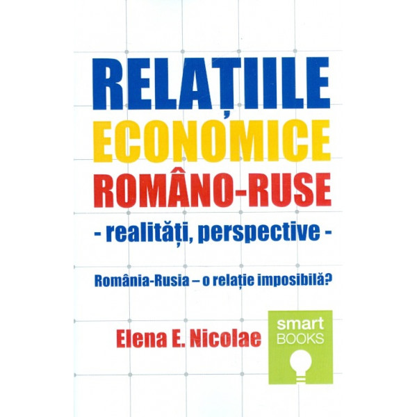 Relatiile economice romano-ruse - Realitati, perspective. Romania-Rusia - O relatie imposibila?