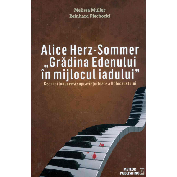 Alice Herz-Sommer - Gradina Edenului in mijlocul iadului. Cea mai longeviva supravietuitoare a Holocaustului
