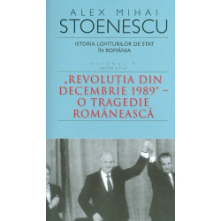 Istoria loviturilor de stat in Romania, vol. IV, partea a II-a - Revolutia din decembrie 1989 - O tragedie rimaneasca