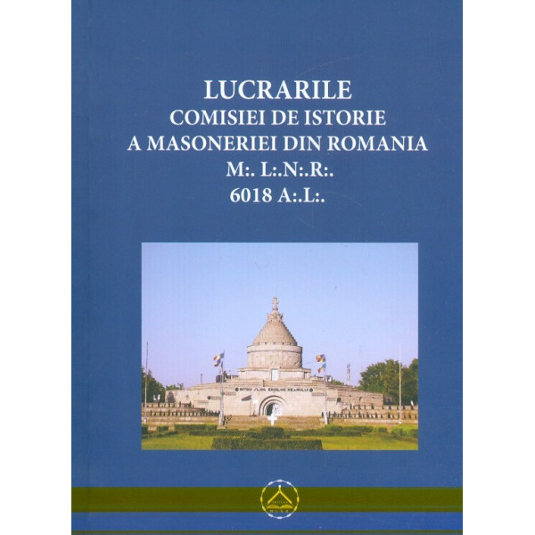 Lucrarile Comisiei de istorie a Masoneriei din Romania: M:.L:.N:.R:. 6018 A:.L:.