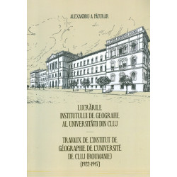 Lucrarile Institutului de Geografie al Universitatii din Cluj. Monografie. Editie bilingva