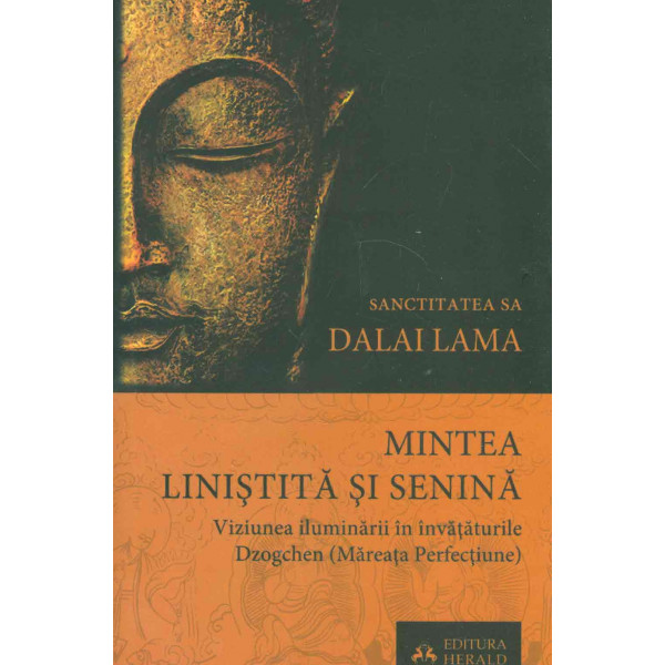 Mintea linistita si senina: viziunea iluminarii in invataturile Dzogchen (Mareata Perfectiune)