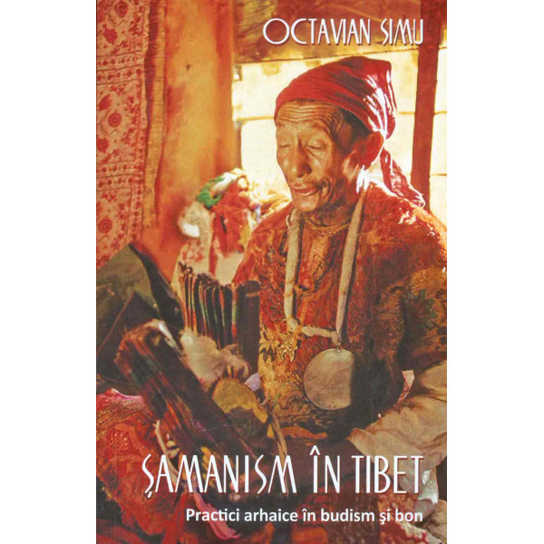 Samanism in Tibet. Practici arhaice in budism si bon