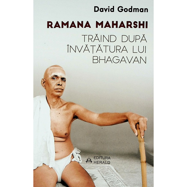 Ramana Maharshi. Traind dupa invatatura lui Bhagavan