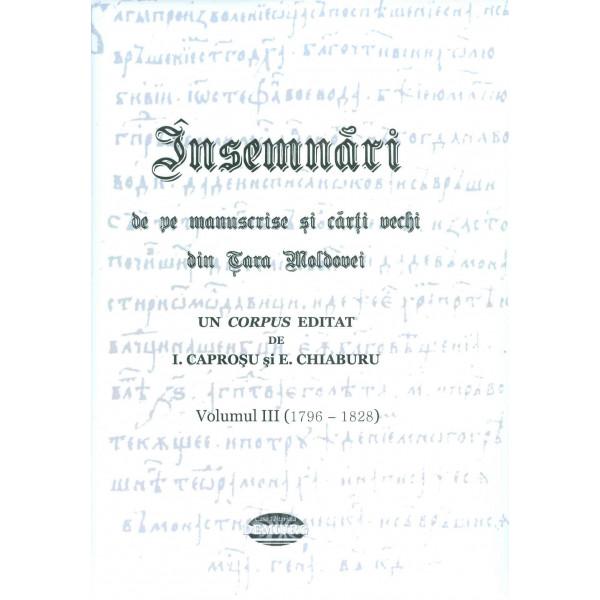 Insemnari de pe manuscrise si carti vechi din Tara Moldovei, vol. III (1796-1828)