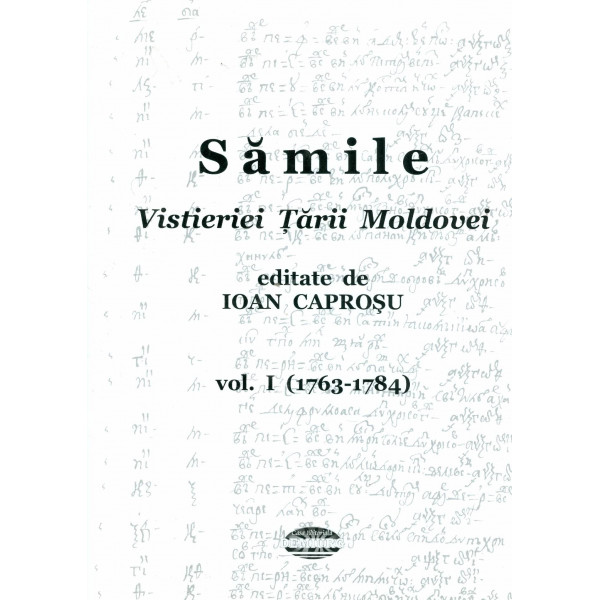 Samile Vistieriei Tarii Moldovei, vol. I - (1763-1784)