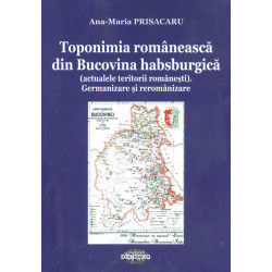 Toponimia romaneasca din Bucovina habsburgica (actualele teritorii romanesti). Germanizare si reromanizare