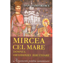 Mircea cel Mare. Domnul ortodoxiei biruitoare. Argumente pentru canonizare