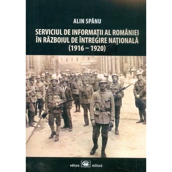 Serviciul de informatii al Romaniei in razboiul de intregire nationala (1916-1920)