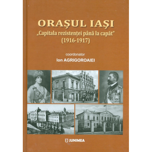 Orasul Iasi - Capitala rezistentei pana la capat (1916-1917)