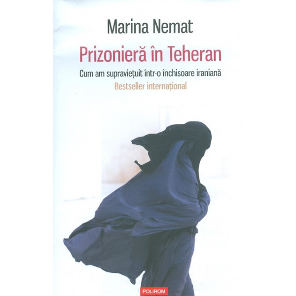 Prizoniera in Teheran. Cum am supravietuit intr-o inchisoare iraniana Prizoniera in Teheran. Cum am supravietuit intr-o inchisoare iraniana
