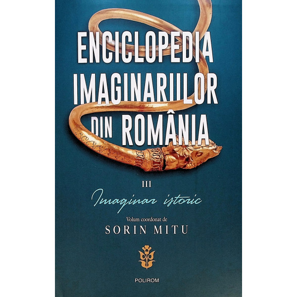 Enciclopedia imaginariilor din Romania, vol. III - Imaginar istoric