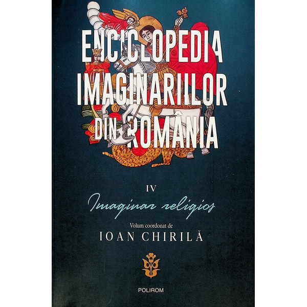 Enciclopedia imaginariilor din Romania, vol. IV - Imaginar religios
