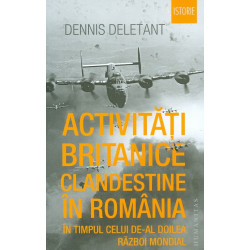 Activitati britanice clandestine in Romania in timpul celui de-al Doilea Razboi mondial