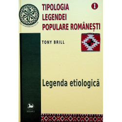 Tipologia legendei populare romanesti, vol. I - Legenda etiologica