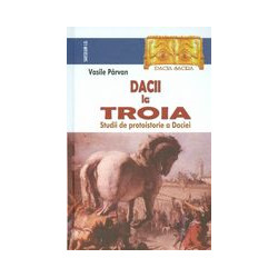 Dacii la Troia. Studii de protoistorie a Daciei