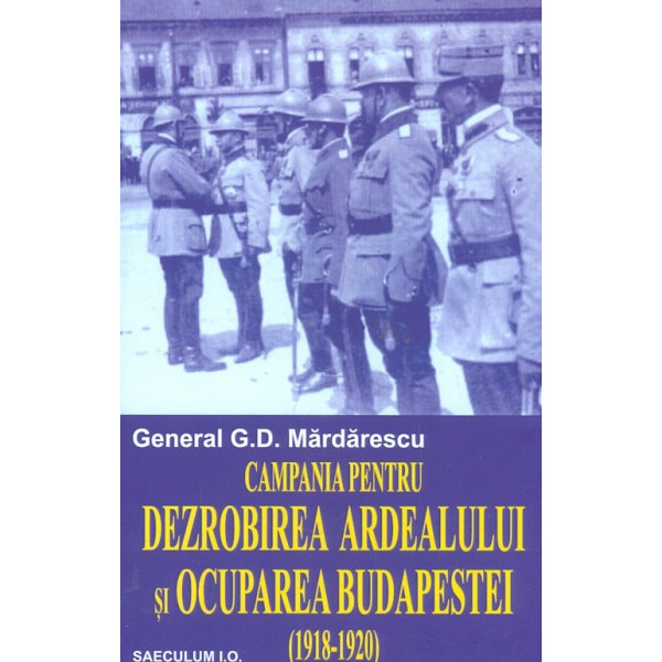 Campania pentru dezrobirea Ardealului si ocuparea Budapestei (1918-1920)