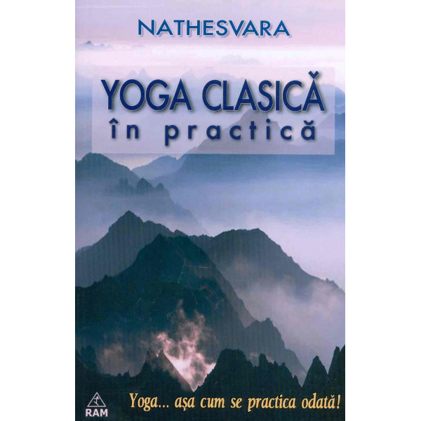 Yoga clasica in practica. Yoga... asa cum se practica odata!