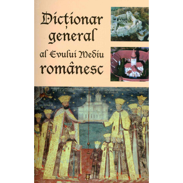 Dictionar general al Evului Mediu romanesc