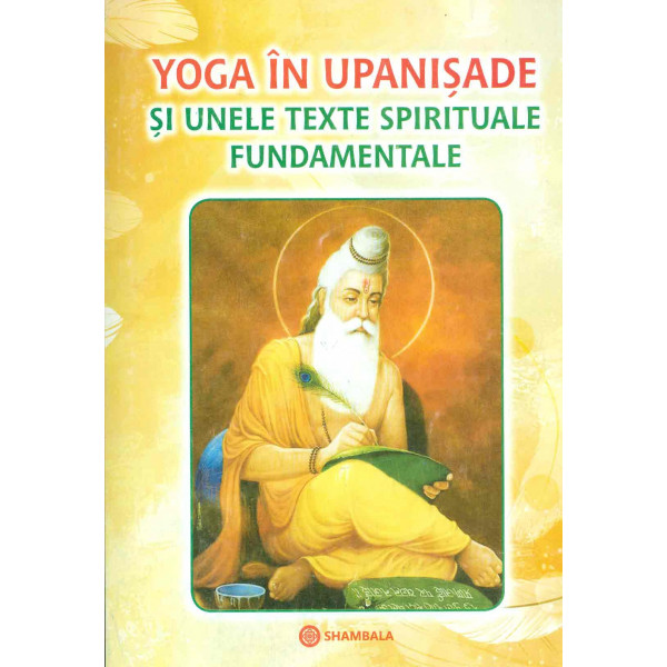 Yoga in upanisade si unele texte spirituale fundamentale